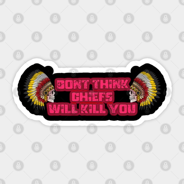 dont think chiefs will kill you Sticker by wizooherb